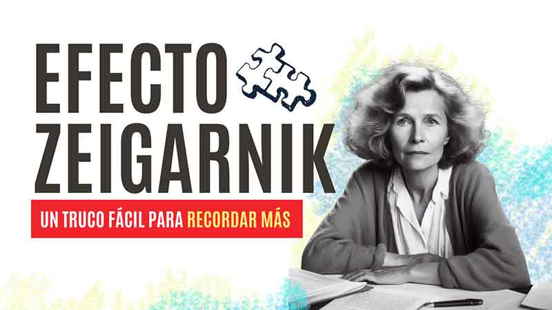 qué es el efecto zeigarnik y cuales son sus causas, qué es el método zeigarnik, cómo usar el efecto zeigarnik, efecto zeigarnik, bliuma zeigarnik, efecto zeigarnik ejemplos, efecto zeigarnik qué es, efecto zeigarnik psicologia, efecto zeigarnik como hacerlo, efecto zeigarnik gestalt, efecto sergani, efecto zeigarnik en los estudios, trucos para mejorar la memoria, técnica para recordar mejor lo que estudias, como recordar mejor, como mejorar la memoria